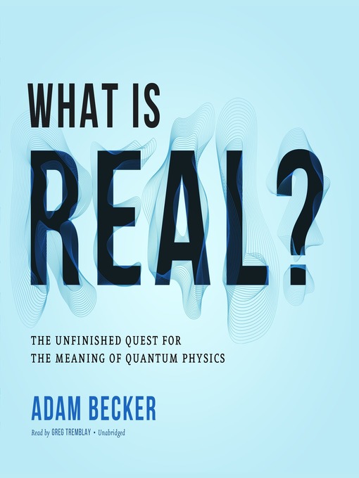 Title details for What Is Real? by Adam Becker - Available